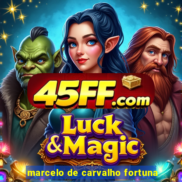 marcelo de carvalho fortuna
